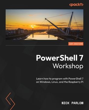 portada PowerShell 7 Workshop: Learn how to program with PowerShell 7 on Windows, Linux, and the Raspberry Pi