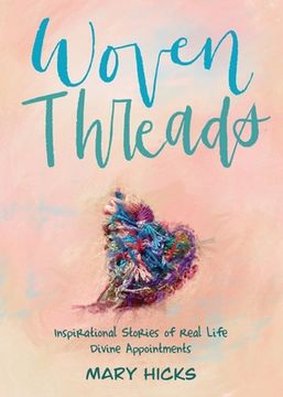 portada Woven Threads: Inspirational Stories of Real Life Divine Appointments (en Inglés)