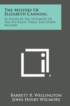 portada The Mystery of Elizabeth Canning: As Found in the Testimony of the Old Bailey Trials and Other Records (en Inglés)