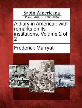 portada a diary in america: with remarks on its institutions. volume 2 of 2 (en Inglés)