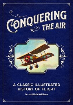 portada Conquering the Air: A Classic Illustrated History of Flight (en Inglés)