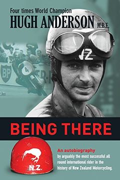 portada Being There: An Autobiography by Arguably the Most Successful all Round International Rider in the History of new Zealand Motorcycling: An Autobiography by Hugh Anderson (en Inglés)