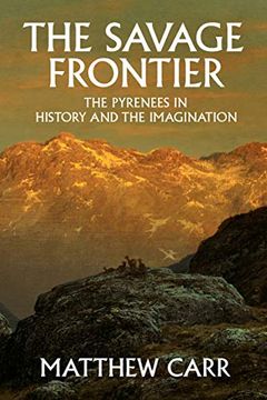 portada The Savage Frontier: The Pyrenees in History and the Imagination (en Inglés)