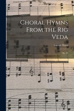 portada Choral Hymns From the Rig Veda: Op. 26 (en Inglés)