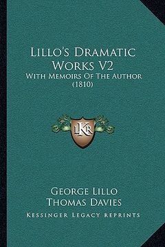 portada lillo's dramatic works v2: with memoirs of the author (1810) (in English)