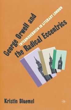 portada george orwell and the radical eccentrics: intermodernism in literary london