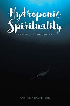 portada Hydroponic Spirituality: Thriving in the Depths (en Inglés)