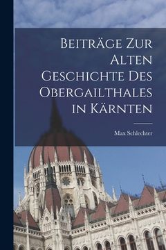 portada Beiträge zur alten Geschichte des Obergailthales in Kärnten (en Alemán)