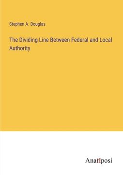 portada The Dividing Line Between Federal and Local Authority (in English)