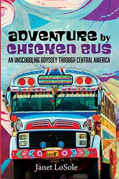 portada Adventure by Chicken Bus: An Unschooling Odyssey Through Central America (en Inglés)