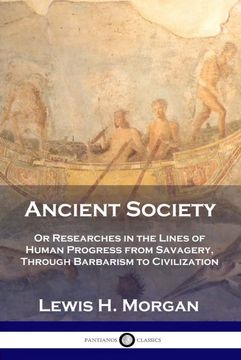 portada Ancient Society: Or Researches in the Lines of Human Progress From Savagery, Through Barbarism to Civilization 