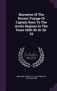 portada Narrative Of The Recent Voyage Of Captain Ross To The Arctic Regions In The Years 1829-30-31-32-33 (en Inglés)