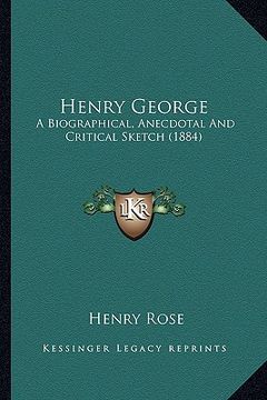 portada henry george: a biographical, anecdotal and critical sketch (1884)