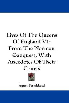 portada lives of the queens of england v1: from the norman conquest, with anecdotes of their courts (en Inglés)