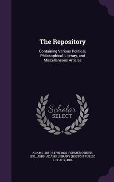portada The Repository: Containing Various Political, Philosophical, Literary, and Miscellaneous Articles