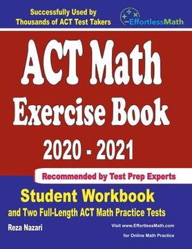portada ACT Math Exercise Book 2020-2021: Student Workbook and Two Full-Length ACT Math Practice Tests (in English)