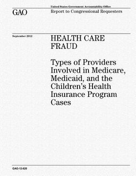 portada Health Care Fraud: Types of Providers Involved in Medicare, Medicaid, and the Children's Health Insurance Program Cases (en Inglés)