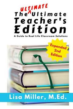 portada The Ultimate Ultimate Teacher's Edition, Expanded 2nd Edition: A Guide to Real Life Classroom Solutions (in English)
