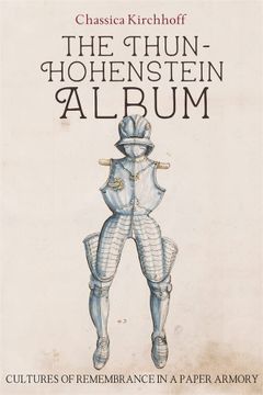 portada The Thun-Hohenstein Album: Cultures of Remembrance in a Paper Armory (en Inglés)