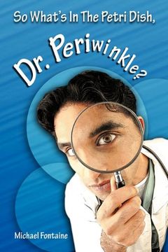 portada So What's in the Petri Dish, Dr. Periwinkle? (en Inglés)