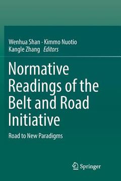 portada Normative Readings of the Belt and Road Initiative: Road to New Paradigms (in English)