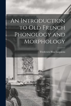 portada An Introduction to Old French Phonology and Morphology (en Inglés)