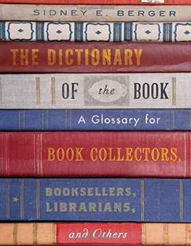portada The Dictionary of the Book: A Glossary for Book Collectors, Booksellers, Librarians, and Others (in English)