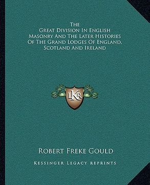 portada the great division in english masonry and the later histories of the grand lodges of england, scotland and ireland