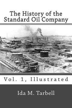 portada The History of the Standard Oil Company (Vol. 1, Illustrated) (en Inglés)