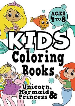portada Kids Coloring Books Ages 4-8: Unicorn, Princess & Mermaid. Fun, Easy, Pretty, Cool Coloring Activity Workbook for Boys & Girls Aged 4-6, 3-8, 3-5, 6-8 (en Inglés)