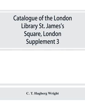 portada Catalogue of the London Library, St. James's Square, London: Supplement 3 (en Inglés)