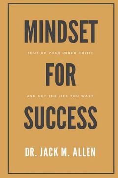 portada Mindset for Success: Shut Up Your Inner Critic and Get the Life You Want (en Inglés)