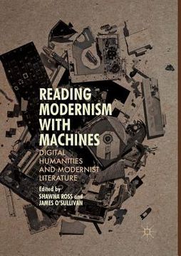 portada Reading Modernism with Machines: Digital Humanities and Modernist Literature (in English)