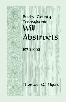 portada bucks county, pennsylvania, will abstracts, 1870-1900 (en Inglés)