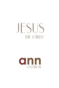 portada Jesus The Christ - Ann Elizabeth (en Inglés)