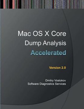 portada Accelerated Mac OS X Core Dump Analysis, Second Edition: Training Course Transcript with Gdb and Lldb Practice Exercises (en Inglés)
