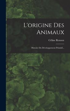 portada L'origine Des Animaux: Histoire Du Développement Primitif... (en Francés)