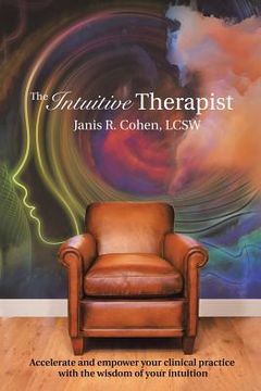 portada The Intuitive Therapist: Accelerate and Empower Your Clinical Practice with the Wisdom of Your Intuition (in English)