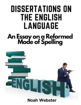 portada Dissertations on the English Language: An Essay on a Reformed Mode of Spelling (en Inglés)