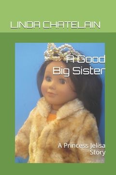 portada A Good Big Sister: A Princess Jelisa Story (en Inglés)