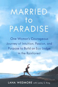 portada Married to Paradise: One Woman's Courageous Journey of Intuition, Passion, and Purpose to Build an Eco Lodge in the Rainforest (en Inglés)