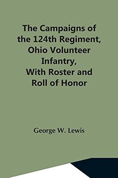 portada The Campaigns of the 124Th Regiment, Ohio Volunteer Infantry, With Roster and Roll of Honor 