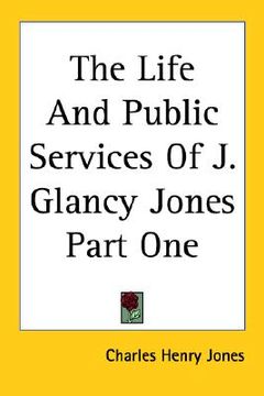 portada the life and public services of j. glancy jones part one (en Inglés)