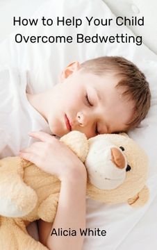 portada How to Help Your Child Overcome Bedwetting (en Inglés)