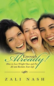 portada Enough Already!: How to Lose Weight Once and for All and Reclaim Your Life (en Inglés)
