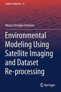 portada Environmental Modeling Using Satellite Imaging and Dataset Re-Processing