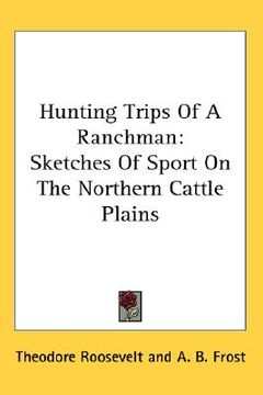 portada hunting trips of a ranchman: sketches of sport on the northern cattle plains