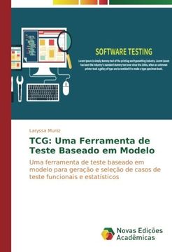 portada Tcg: Uma Ferramenta de Teste Baseado em Modelo: Uma Ferramenta de Teste Baseado em Modelo Para Geração e Seleção de Casos de Teste Funcionais e Estatísticos (en Portugués)