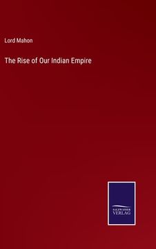 portada The Rise of Our Indian Empire (en Inglés)