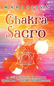 portada Chakra Sacro: La Guía Definitiva Para Abrir, Equilibrar y Sanar el Svadhisthana